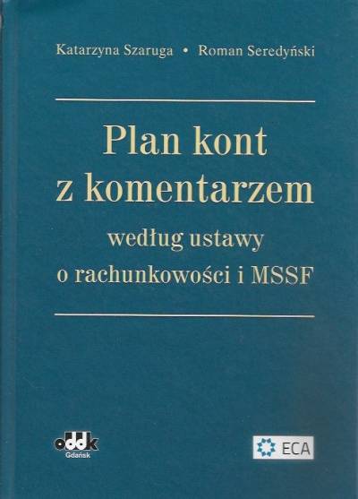 K. SZaruga, R. Seredyński - Plan kont z komentarzem według ustawy o rachunkowości i MSSF