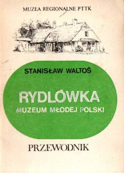Stanisław Waltoś - Rydlówka - muzeum Młodej Polski. Przewodnik
