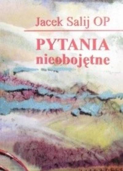 Jacek Salij OP - Pytania nieobojętne