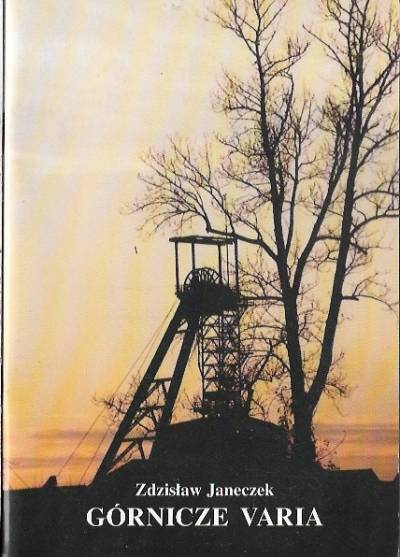 Zdzisław Janeczek - Górnicze varia. Z okazji jubileuszu 50-lecia działalności koła SITG Siemianowice 1946-1996 oraz w 210. rocznicę siemianowickiego górnictwa węglowego
