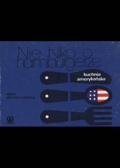 Mira Michałowska - Nie tylko o hamburgerze. Kuchnia amerykańska