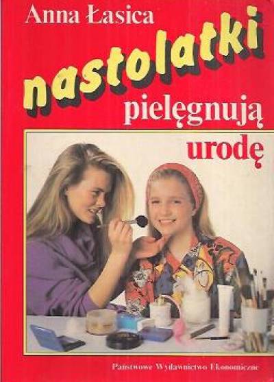 Anna Łasica - Nastolatki pielęgnują urodę