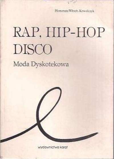 Honorata Włoch-Kowalczyk - Rap, hip-hop, disco. Moda dyskotekowa