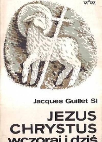 Jacques Guillet - Jezus Chrystus wczoraj i dziś