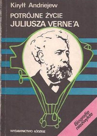 Kiryłł Andriejew - Potrójne życie Juliusza Verne`a