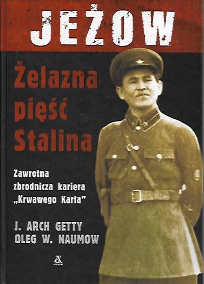J.A. Getty, O.W. Naumow - Jeżow. Żelazna pięść Stalina