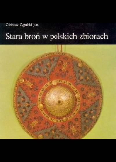 Zdzisław Żygulski - Stara broń w polskich zbiorach