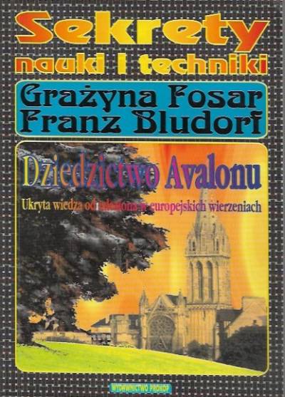 G. Fosar, F. Bludorf - Dziedzictwo Avalonu. Ukryta wiedza odnaleziona w europejskich wierzeniach