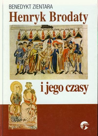 Benedykt Zientara - Henryk Brodaty i jego czasy
