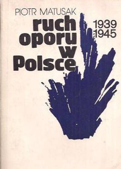 Piotr Matusiak - Ruch oporu w Polsce 1939-45