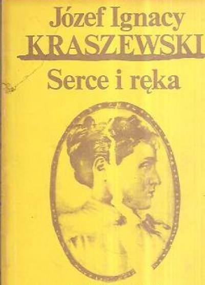 Józef Ignacy Kraszewski - Serce i ręka