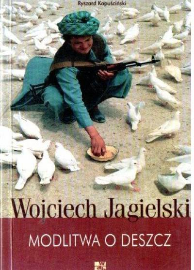 Wojciech Jagielski - Modlitwa o deszcz