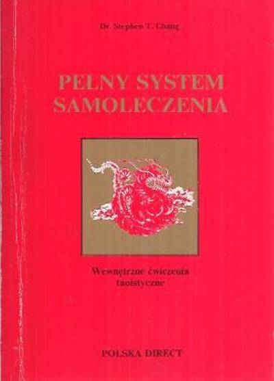Stephen T. Chang - Pełny system samoleczenia. Wewnętrzne ćwiczenia taoistyczne