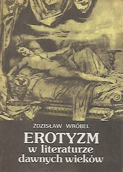 Zdzisław Wróbel - Erotyzm w literaturze dawnych wieków