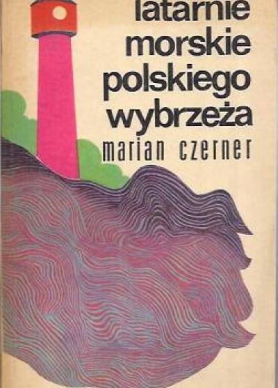 Marian Czerner - Latarnie morskie polskiego wybrzeża