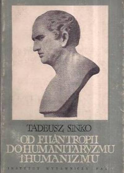 Tadeusz Sinko - Od filantropii do humanitaryzmu i humanizmu