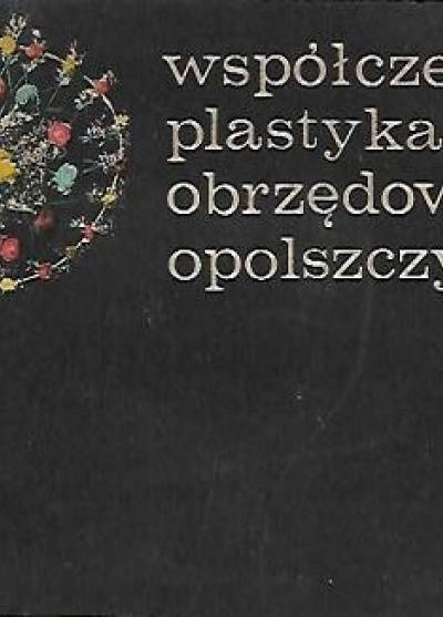 katalog wystawy pokonkursowej - Współczesna plastyka obrzędowa Opolszczyzny
