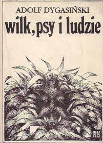 Adolf Dygasiński - Wilk, psy i ludzie