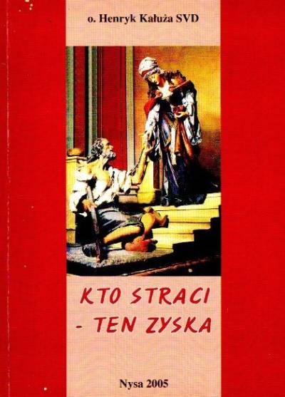 Henryk Kałuża SVD - Kto straci - ten zyska
