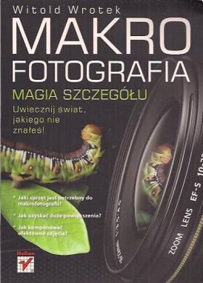 Witold Wrotek - Makrofotografia. Magia szczegółu