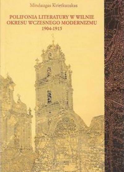 Mindaugas Kvietkauskas - Polifonia literatury w Wilnie okresu wczesnego modernizmu 1904-1915