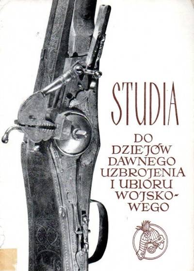 A. Nadolski, I. Grabowska - Studia do dziejów dawnego uzbrojenia i ubioru wojskowego. Część IV