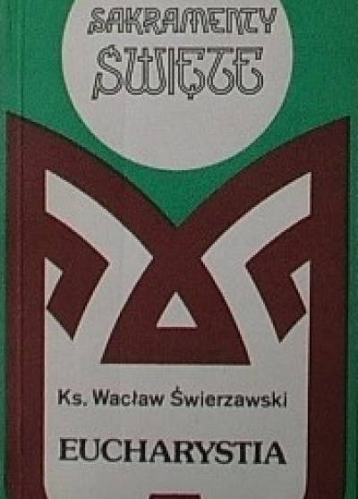 Wacław Świerzawski - Sakramenty święte: Eucharystia