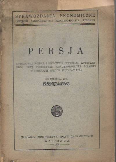 opr. Wiktor Sz. Pol - Persja (Sprawozdania ekonomiczne urzędów zagranicznych Rzeczypospolitej Polskiej, 1928)