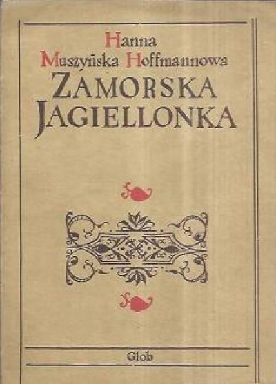 Hanna Muszyńska-Hoffmannowa - Zamorska Jagiellonka