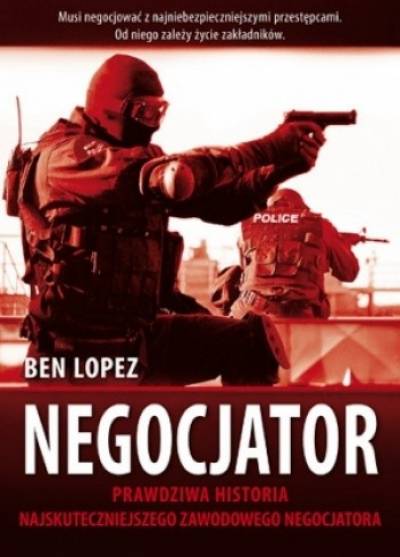 Ben Lopez - Negocjator. Moje życie w świecie porwań dla okupu