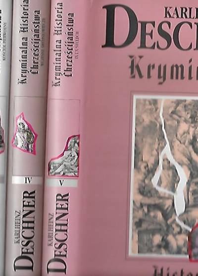 Karlheinz Deschner - Kryminalna historia chrześcijaństwa zestaw t. I-V