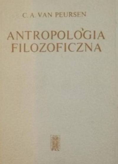 C.A. van Peursen - Antropologia filozoficzna. Zarys problematyki