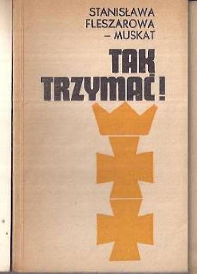 Stanisława Fleszarowa-Muskat - Tak trzymać! (Wiatr od lądu - Brzeg - Niepokonani, niepokorni)