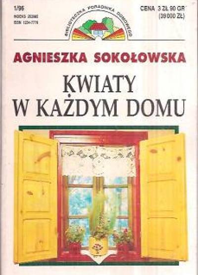 Agnieszka Sokołowska - Kwiaty w każdym domu