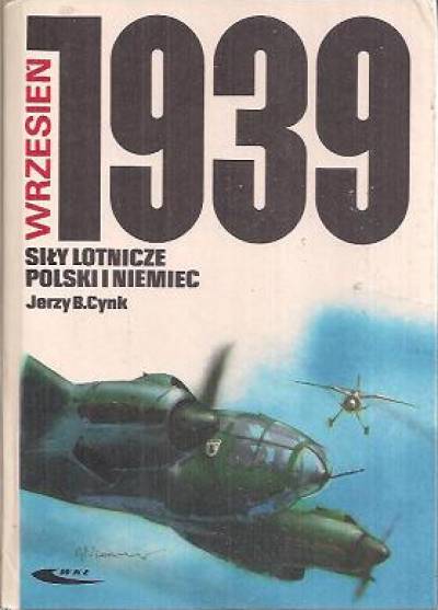 Jerzy B. Cynk - Siły lotnicze Polski i Niemiec. Wrzesień 1939