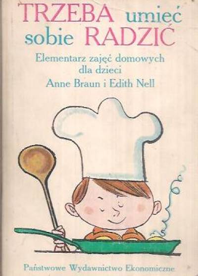 A.Braun, E.Nell - Trzeba umieć sobie radzić. Elementarz zajęć domowych dla dzieci