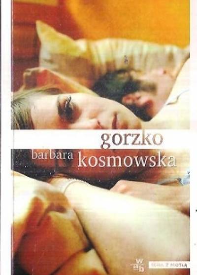 Barbara Kosmowska - Gorzko