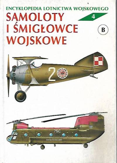 Z. Jankiewicz, J. Malejko - Encyklopedia lotnictwa wojskowego tom 4: Samoloty i śmigłowce wojskowe - B