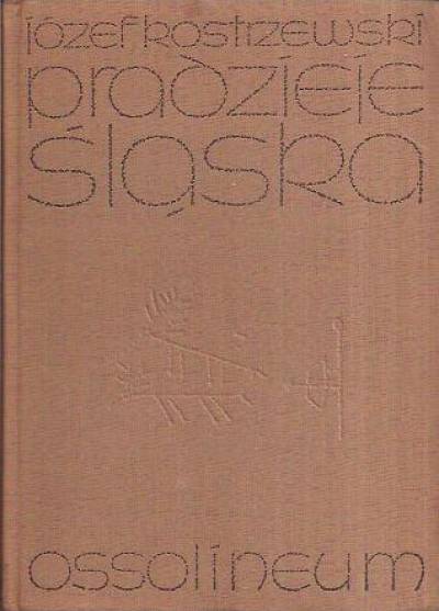 Józef Kostrzewski - Pradzieje Śląska