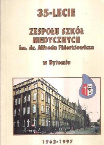 35-lecie Zespołu Szkół Medycznych im. A. Fiderkiewicza w Bytomiu (1962-1997)
