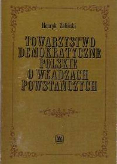 Henryk Żaliński - Towarzystwo Demokratyczne Polskie o władzach powstańczych