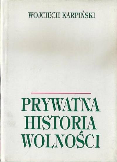 Wojciech Karpiński - Prywatna historia wolności