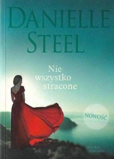 Danielle Steel - Nie wszystko stracone