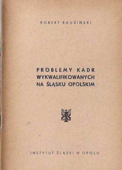 Robert Rauziński - Problemy kadr wykwalifikowanych na Śląsku Opolskim (1963)