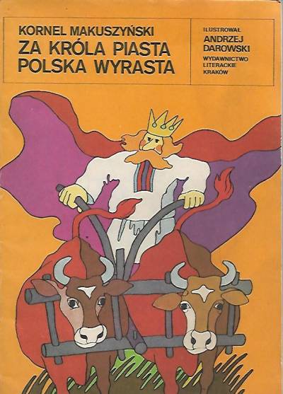 Kornel Makuszyński - Za króla Piasta Polska wyrasta