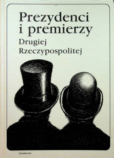 red. A.Chojnowski, P.Wróbel - Prezydenci i premierzy Drugiej Rzeczypospolitej