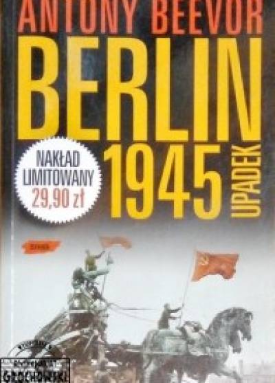 Antony Beevor - Berlin 1945. Upadek