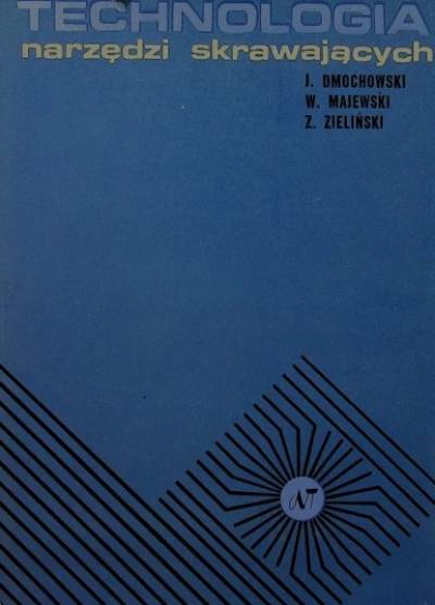 Dmochowski, Majewski, Zieliński - Technologia narzędzi skrawających
