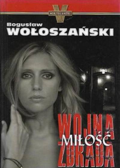 Bogusław Wołoszański - Wojna, miłość, zdrada