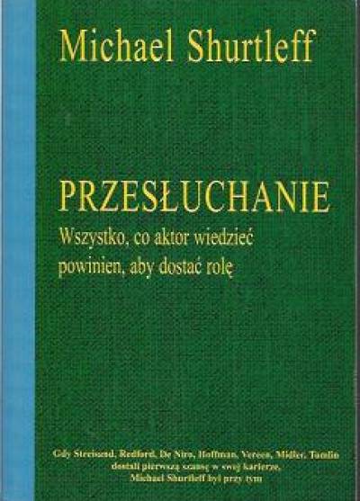 Michael Shurtleff - Przesłuchanie. Wszystko, co aktor wiedzieć powinien, aby dostać rolę